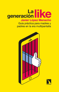 Desconocido — La generación like. Guía práctica para madres y padres en la era multipantalla (Javier López Menacho) (Z-Library)