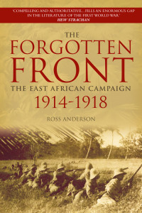Ross Anderson — The Forgotten Front: The East African Campaign 1914-1918