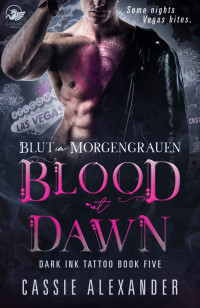 Alexander, Cassie — Blut im Morgengrauen: Paranormaler Liebesroman (Dark Ink Tattoo 5) (German Edition)