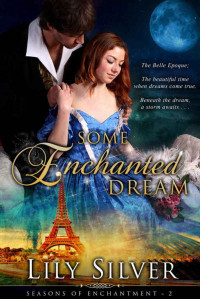 Lily Silver [Silver, Lily] — Some Enchanted Dream: A Time Travel Adventure (Seasons of Enchantment Book 2)