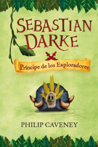 Philip Caveney — Sebastian Darke: príncipe de los exploradores