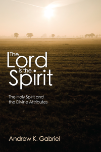 Andrew K. Gabriel; — The Lord Is the Spirit