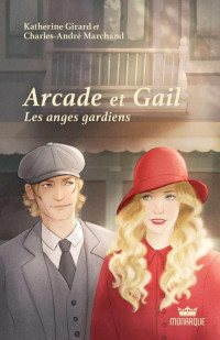 Katherine Girard et Charles-André Marchand — Arcade et Gail, tome 3 - Les anges gardiens