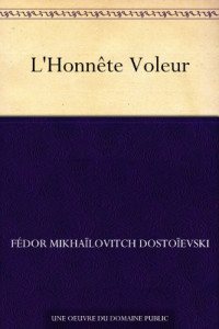 Fédor Mikhaïlovitch Dostoïevski — L'honnête voleur