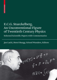 Jan Lacki, Henri Ruegg, Gérard Wanders — E.C.G. Stueckelberg, An Unconventional Figure of Twentieth Century Physics