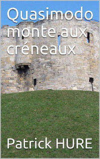 Patrick HURE — Quasimodo monte aux créneaux: Les enquêtes du Baron (Les enquêtes du Baron Gérard Louise de la Hure t. 2) (French Edition)