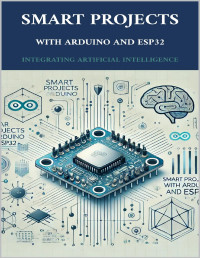 ABDULLA, AHMED — Smart Projects with Arduino and ESP32: Integrating Artificial Intelligence