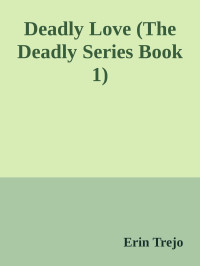 Erin Trejo — Deadly Love (The Deadly Series Book 1)