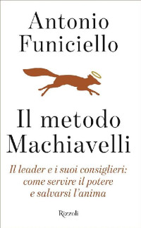 Antonio Funiciello [Funiciello, Antonio] — Il metodo Machiavelli