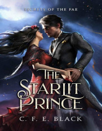 C. F. E. Black — The Starlit Prince: A Standalone Fantasy Romance (Secrets of the Fae)