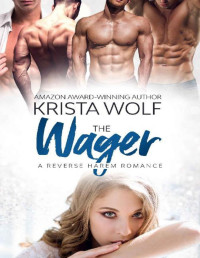 Krista Wolf — The Wager - A Reverse Harem Romance