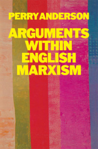 Perry Anderson — Arguments Within English Marxism