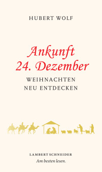 Hubert Wolf; — Ankunft 24. Dezember