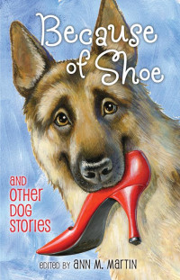 Ann M. Martin (ed.) — Because of Shoe and Other Dog Stories