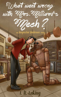 I H Laking — What Went Wrong With Mrs Milliard's Mech?: An Inspector Ambrose Story. (Inspector Ambrose Mysteries Book 1)