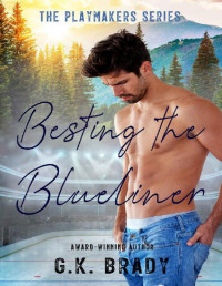 G.K. Brady — Besting the Blueliner: A Grumpy Hero Hockey Romance (The Playmakers Series Hockey Romances Book 8)