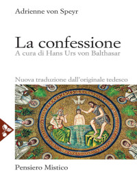 Adrienne von Speyr — La confessione (Italian Edition)