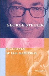 George Steiner — Lecciones de los Maestros(c.1)