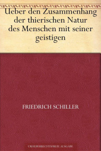 Schiller, Friedrich von — Über den Zusammenhang der thierischen Natur des Menschen mit seiner geistigen