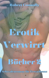 Robert Connolly — Erotik verwirrt Bücher 2: Schwulenroman für Erwachsene