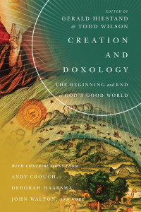 Gerald L. Hiestand & Todd Wilson — Creation and Doxology