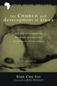 Stan Chu Ilo; — The Church and Development in Africa, Second Edition