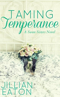 Jillian Eaton — Taming Temperance (The Swan Sisters Book 3)