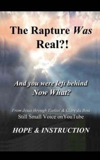 Clare Dubois & Ezekiel Dubois & Carol Jennings [Dubois, Clare & Dubois, Ezekiel & Jennings, Carol] — The Rapture Was Real: And You Were Left Behind, Now What