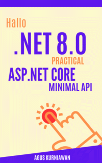 Agus Kurniawan — Hallo .NET 8.0: Practical ASP.NET Core Minimal API