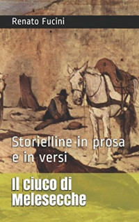 Renato Fucini [Fucini, Renato] — Il Ciuco Di Melesecche, Storielline in Prosa E in Versi;