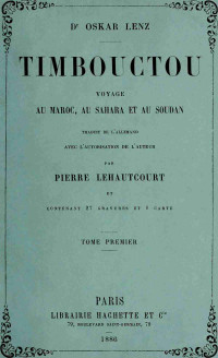 Oskar Lenz — Timbouctou, voyage au Maroc au Sahara et au Soudan, Tome 1 (de 2)