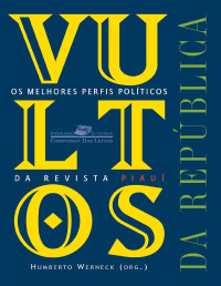 Werneck, Humberto — Vultos da República - Os Melhores Perfis Políticos da Revista Piauí