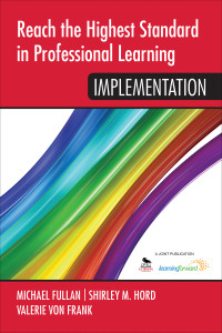 Michael Fullan;Shirley M. Hord;Valerie von Frank; & Shirley M. Hord & Valerie von Frank — Reach the Highest Standard in Professional Learning: Implementation