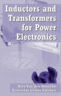 Valchev, Vencislav Cekov, Van den Bossche, Alex — Inductors and Transformers for Power Electronics