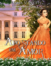 Emma V. Leech — Apostando um Amor (Damas Ousadas Livro 5)