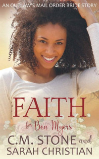 C.M. Stone & Sarah Christian — Faith For Ben Myers (An Outlaw's Mail Order Bride 07)