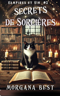 Morgana Best — Secrets de sorcières: Une série cosy mystery et paranormale (Vampires et Vin t. 2) (French Edition)