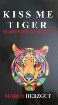 Marco Herzgut — Kiss me Tiger: Shapeshifter Gay Romance (German Edition)