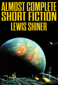 Lewis Shiner — Short Fiction Collected