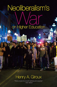 Henry A. Giroux — Neoliberalism's War on Higher Education