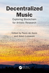 Paulo de Assis, Adam Lukawski — Decentralized Music: Exploring Blockchain for Artistic Research