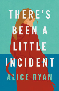 Alice Ryan — There's Been a Little Incident