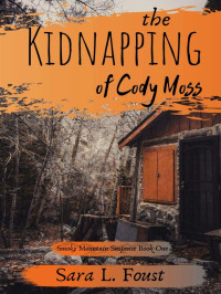 Sara L Foust — Smoky Mountain Suspense 01-The Kidnapping of Cody Moss