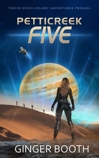 Ginger Booth — Petticreek Five: A Thrive Space Colony Adventures Prequel