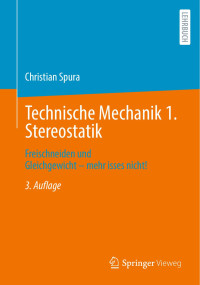 Christian Spura — Technische Mechanik 1. Stereostatik: Freischneiden Und Gleichgewicht - Mehr Isses Nicht!