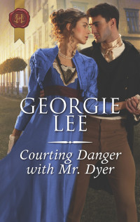 Georgie Lee — Courting Danger with Mr. Dyer (Harlequin Historical)