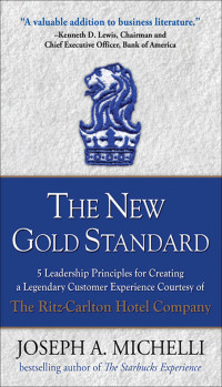 Joseph Michelli — The New Gold Standard: 5 Leadership Principles for Creating a Legendary Customer Experience Courtesy of the Ritz-Carlton Hotel Company