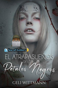 Geli Wittmann — El atrapasueños de los pétalos negros