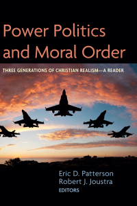 Eric D. Patterson;Robert J. Joustra; — Power Politics and Moral Order