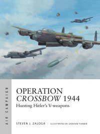 Steven J. Zaloga — Operation Crossbow 1944: Hunting Hitler's V-Weapons